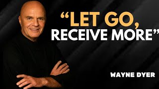 The More You Let Go, The More Life Gives You - Wayne Dyer