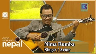 Nima Rumba | Singer | Actor | Good Morning Nepal | 29 September 2018