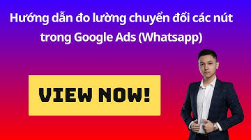 Hướng dẫn đo lường chuyển đổi các nút trong Google Ads (Whatsapp)