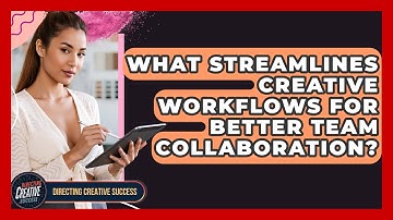 What Streamlines Creative Workflows For Better Team Collaboration? - Directing Creative Success