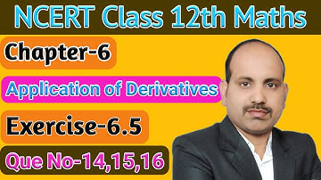 Que No- 14,15 and 16 || Exercise-6.5 || Chapter-6 || Application of Derivatives || 12th Maths(NCERT)