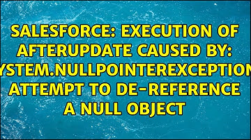 execution of AfterUpdate caused by: System.NullPointerException: Attempt to de-reference a null...