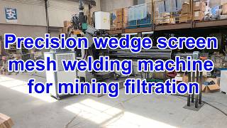Precision wedge screen mesh welding machine for mining filtration