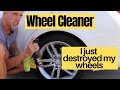 Best Car Wheel Cleaner: I think I just destroyed my wheels!!