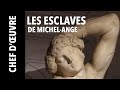 [Chef-d'œuvre] "Les Esclaves" de Michel-Ange