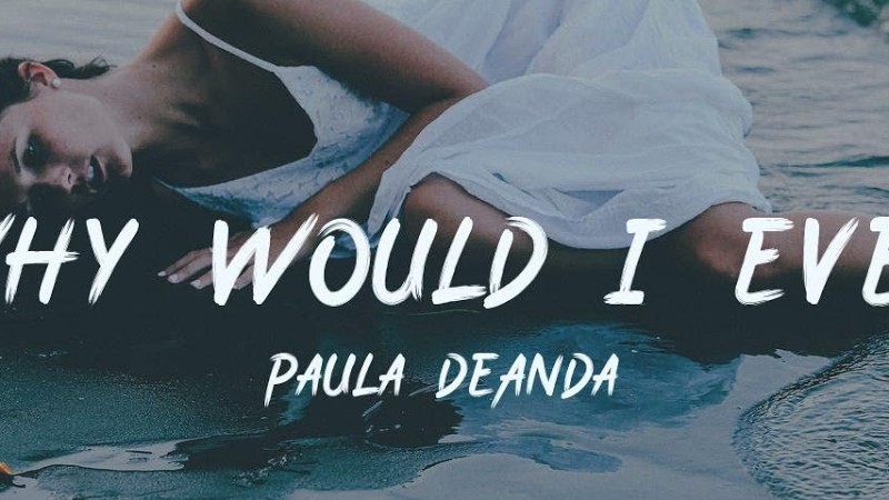 Paula Deanda - Why Would I Ever [ Lyric ]