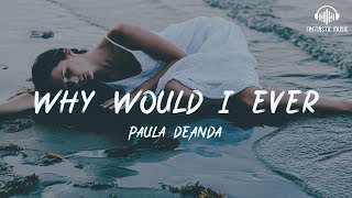 Video thumbnail of "Paula DeAnda - Why Would I Ever [ lyric ]"