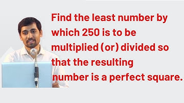 Find the least number by which 250 is  multiplied / divided resulting number is a perfect square