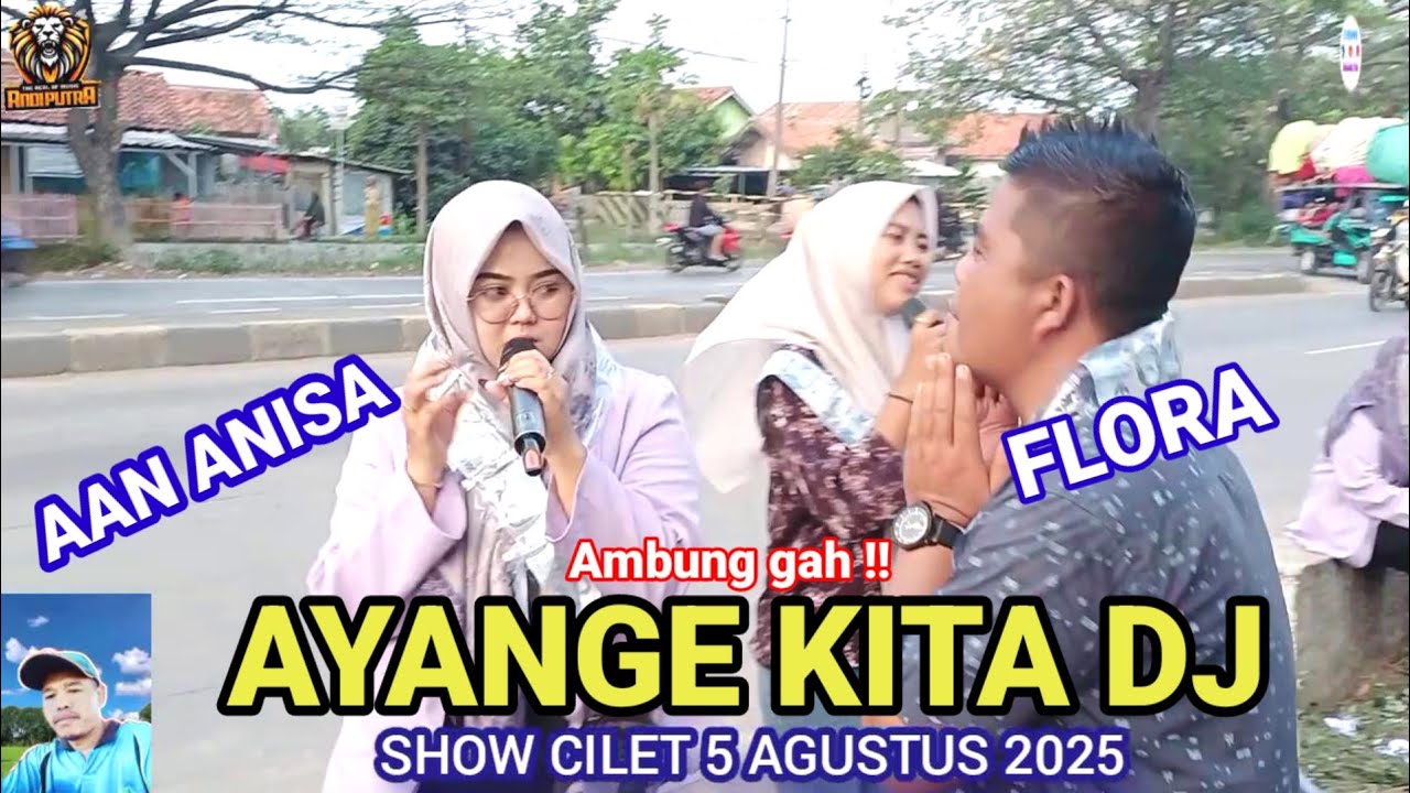 AYANGE KITA DJ - VOC AAN ANISA FT FLORA  || ANDI PUTRA ONE || SHOW CILET 5 AGUSTUS 2025