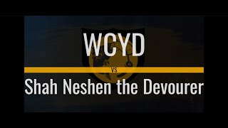 WCYD vs Shah Neshen the Devourer (meele perspective)