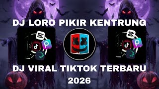DJ LORO PIKIR KENTRUNG - DJ VIRAL TIKTOK TERBARU 2026