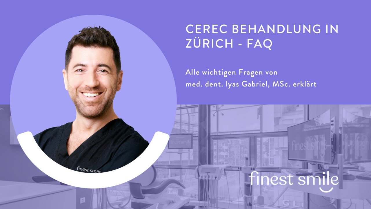 CEREC Behandlung in Zürich - finest smile Zahnarzt med. dent. Ilyas Gabriel , MSc. klärt auf
