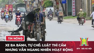 Xe ba bánh, xe tự chế: Luật thì CẤM nhưng vẫn Ngang Nhiên hoạt động - Tin tức HOT nhất hôm nay