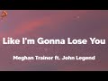 Meghan Trainor ft. John Legend - Like I'm Gonna Lose You