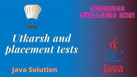 Utkarsh and placement tests java solution | December challenge 2021 Division 3 | UTKPLC Solution