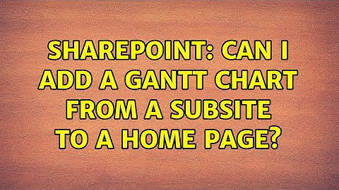 Sharepoint: Can I add a GANTT chart from a subsite to a home page?
