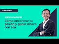 Cómo Encontrar tu Pasión y Ganar Dinero con ella ⎮Sergio Fernandez, Pensamiento Positivo