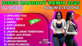 DISCO DANGDUT REMIX ELECTONE 2025 II ALBUM TOP NOSTALGIA NONSTOP