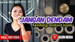 Lagu Yg Lagi Viral Jangan Dendam  Feby Pesek  Kendang Android  Cover 