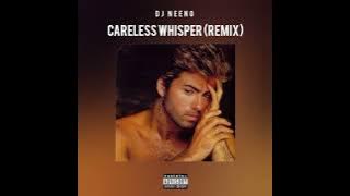 DJ Neeno - Careless Whisper (Remix)