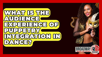What Is The Audience Experience Of Puppetry Integration In Dance? - Broadway Behind The Curtain