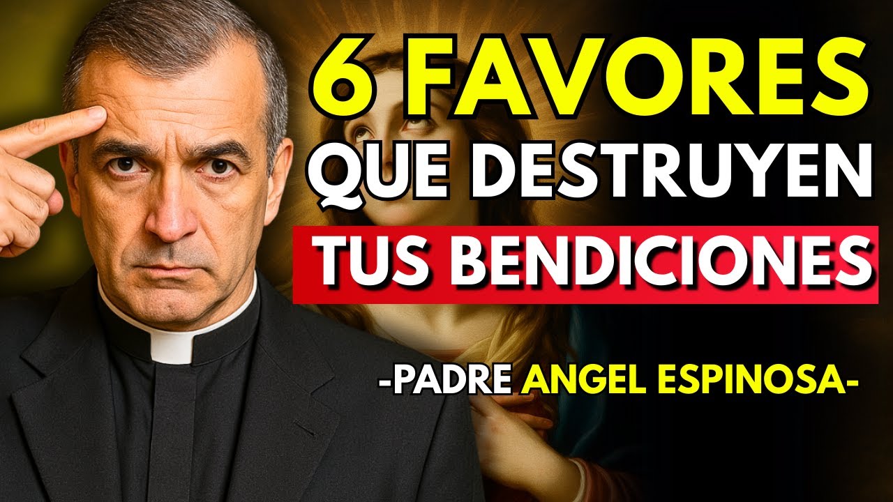 Los 6 Favores Que Abren Puertas al Enemigo Sin Que Lo Notes ⚠️ | Padre Ángel Espinosa