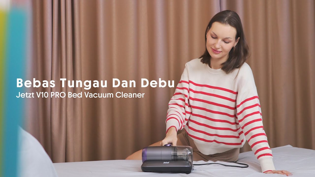 Bebas dari Tungau dan Debu Dengan Jetzt Bed Vacuum Cleaner V10 PRO | Jetzt Indonesia