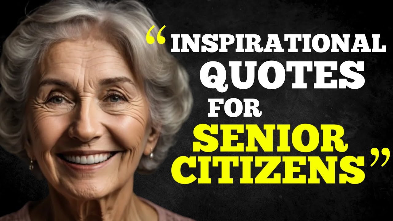Best Inspirational Quotes For Senior Citizens To Empower And Uplift