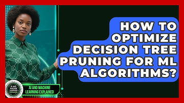 How To Optimize Decision Tree Pruning For ML Algorithms? - AI and Machine Learning Explained