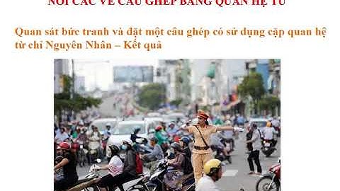 Tiếng Việt 5 - NỐI CÁC VẾ TRONG CÂU GHÉP BẰNG QUAN HỆ TỪ