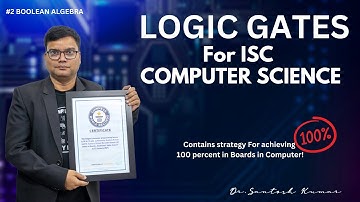 Mastering Logic Gates for ISC Computer Science | Comprehensive Tutorial | Dr. Santosh Kumar