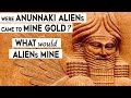 Were anunnaki mining gold from earth what would alien mine alien anunnaki alternatehistory