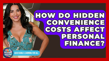 How Do Hidden Convenience Costs Affect Personal Finance? - Accessible Learning For All