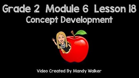 Grade 2 Module 6 Lesson 18 Concept Development NEW