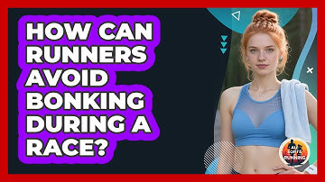 How Can Runners Avoid Bonking During A Race? - All Sorts Of Running