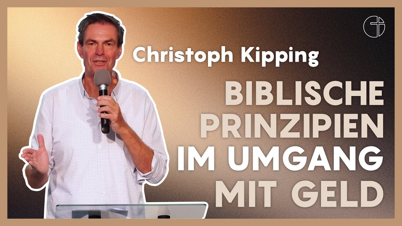 Biblische Prinzipien im Umgang mit Geld | Christoph Kipping | Predigt
