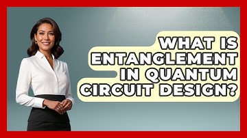 What Is Entanglement In Quantum Circuit Design? - Quantum Tech Explained