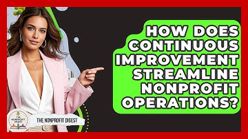 How Does Continuous Improvement Streamline Nonprofit Operations? - The Nonprofit Digest