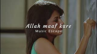 Allah maaf kare ( slowed   reverbed ) | Music Escape