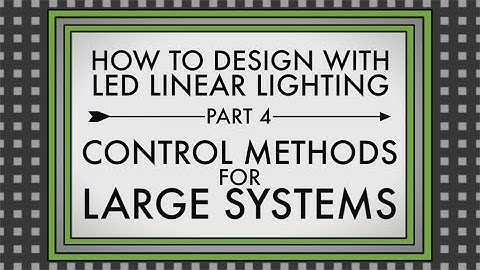 How to Design with LED Linear Lighting Part 4: Controlling Large Systems
