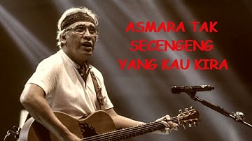 LAGU IWAN FALS - ASMARA TAK SECENGENG YANG AKU KIRA