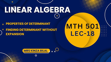 Linear Algebra 18 | Properties of Determinant | Kinza Bilal