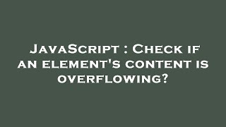 JavaScript : Check if an element's content is overflowing?