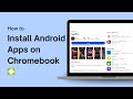 How to Install Android Apps on Chromebook