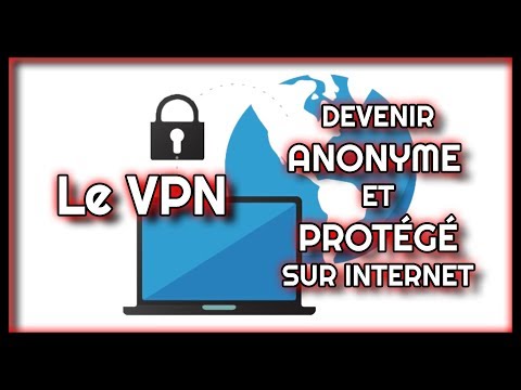 Le VPN - Devenir Anonyme et Protégé sur Internet.