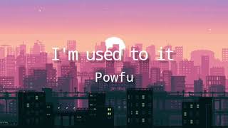 i'm used to it - powfu (lyrics)