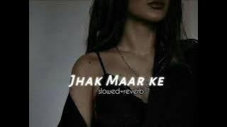 Jhak Maar Ke - (𝙨𝙡𝙤𝙬𝙚𝙙 𝙧𝙚𝙫𝙚𝙧𝙗)