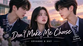 BETWEEN TWO DESK ❤️ | Don't Make Me Choose 💔 | Episode 8 OST | Emotional K-Drama Soundtrack