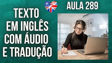 APRENDA INGLÊS COM LEITURA GUIADA - TEXTO EM INGLÊS COM ÁUDIO E TRADUÇÃO #AULA 289