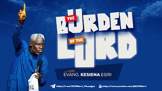 BIBLE STUDY || THE BURDEN OF THE LORD || EVANG. KESIENA ESIRI